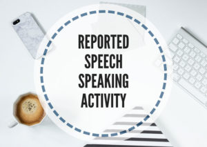 reported speech speaking activities
